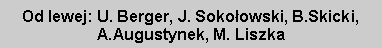 Pole tekstowe: Od lewej: U. Berger, J. Sokołowski, B.Skicki, A.Augustynek, M. Liszka